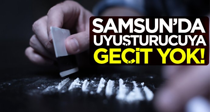 Samsun'da uyuşturucuya geçit yok!