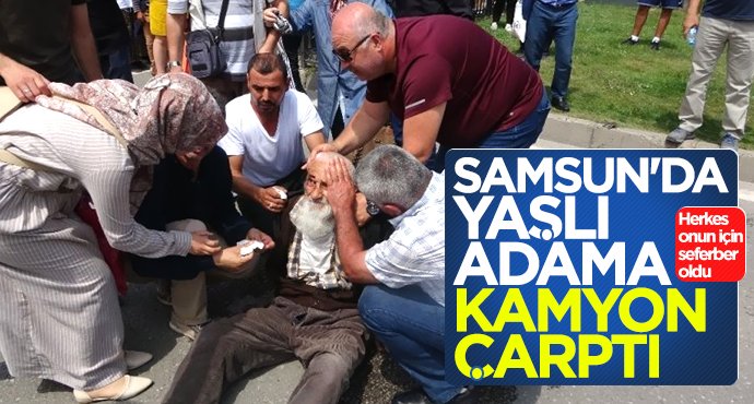 Samsun'da yaşlı adama kamyon çarptı