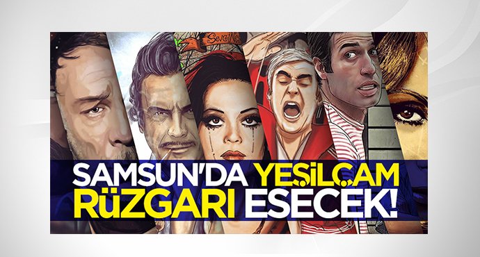 Samsun'da Yeşilçam rüzgarı esecek!