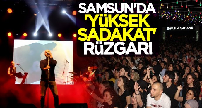 Samsun'da 'Yüksek Sadakat' rüzgarı