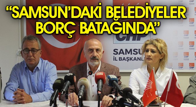 ''Samsun'daki Belediyeler Borç Batağında''