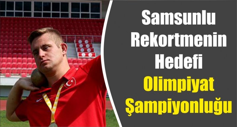 Samsunlu Rekortmenin Hedefi Olimpiyat Şampiyonluğu