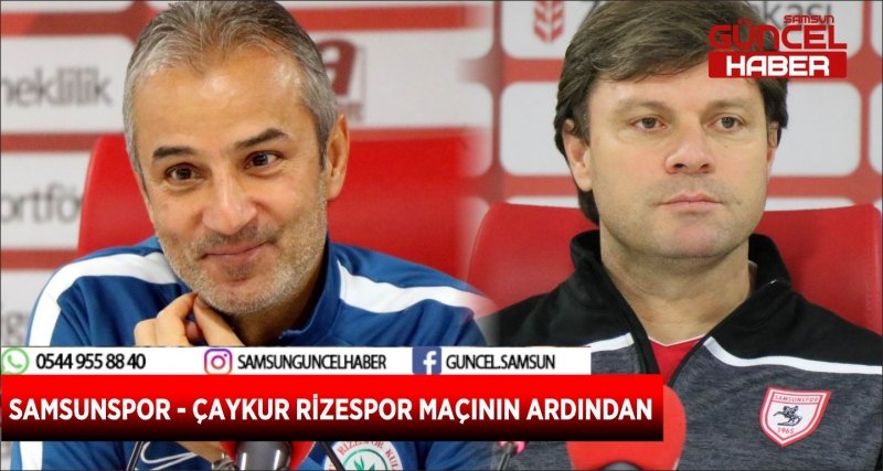 SAMSUNSPOR - ÇAYKUR RİZESPOR MAÇININ ARDINDAN