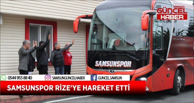 SAMSUNSPOR RİZE'YE HAREKET ETTİ