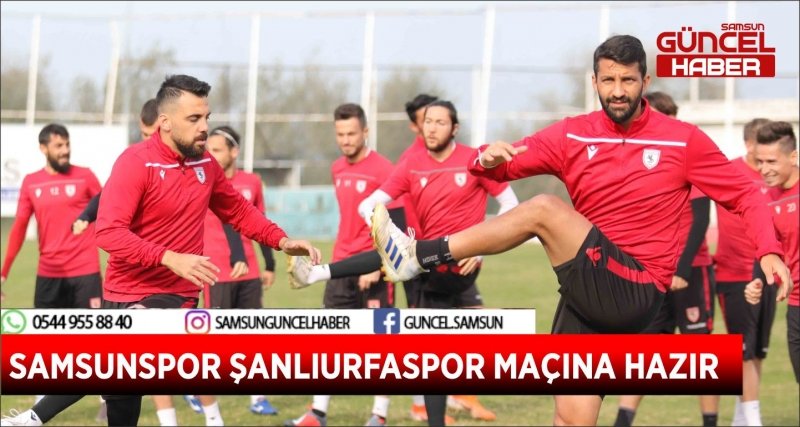 SAMSUNSPOR ŞANLIURFASPOR MAÇINA HAZIR