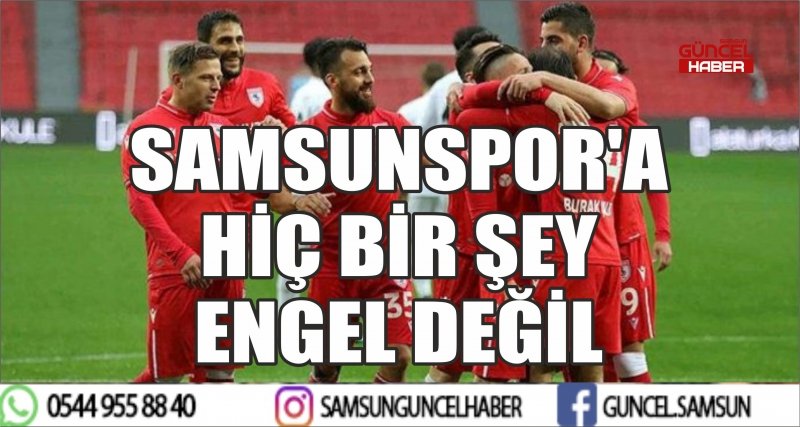 SAMSUNSPOR'A HİÇ BİR ŞEY ENGEL DEĞİL