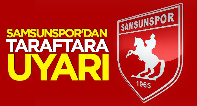Samsunspor'dan taraftara uyarı