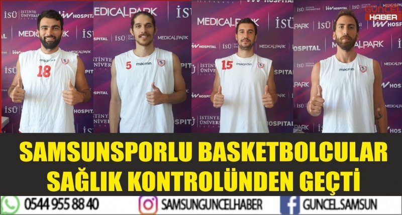 SAMSUNSPORLU BASKETBOLCULAR SAĞLIK KONTROLÜNDEN GEÇTİ