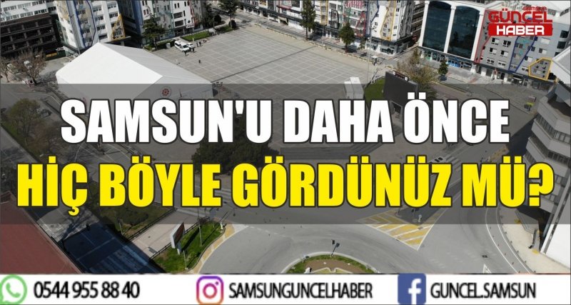 SAMSUN'U DAHA ÖNCE HİÇ BÖYLE GÖRDÜNÜZ MÜ?