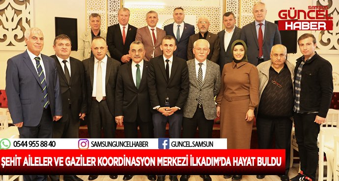 ŞEHİT AİLELER VE GAZİLER KOORDİNASYON MERKEZİ İLKADIM’DA HAYAT BULDU