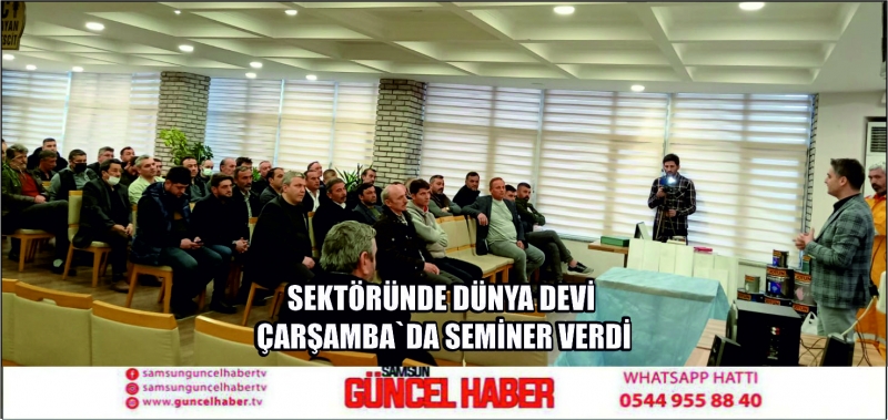 SEKTÖRÜNDE DÜNYA DEVİ ÇARŞAMBA`DA SEMİNER VERDİ