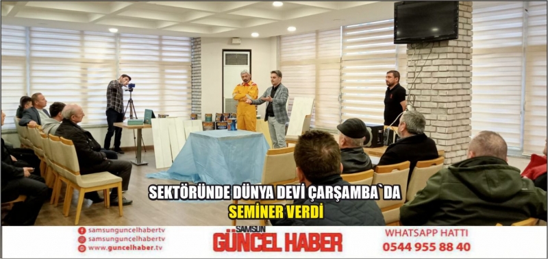 SEKTÖRÜNDE DÜNYA DEVİ ÇARŞAMBA`DA SEMİNER VERDİ