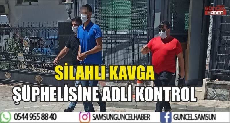 SİLAHLI KAVGA ŞÜPHELİSİNE ADLİ KONTROL