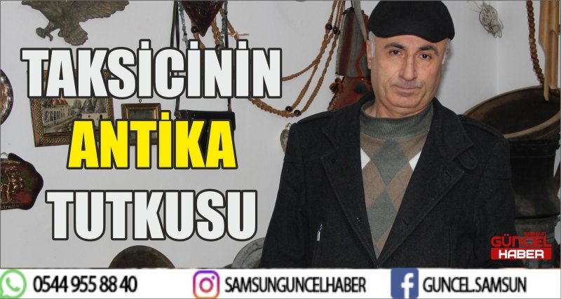 TAKSİCİNİN ANTİKA TUTKUSU
