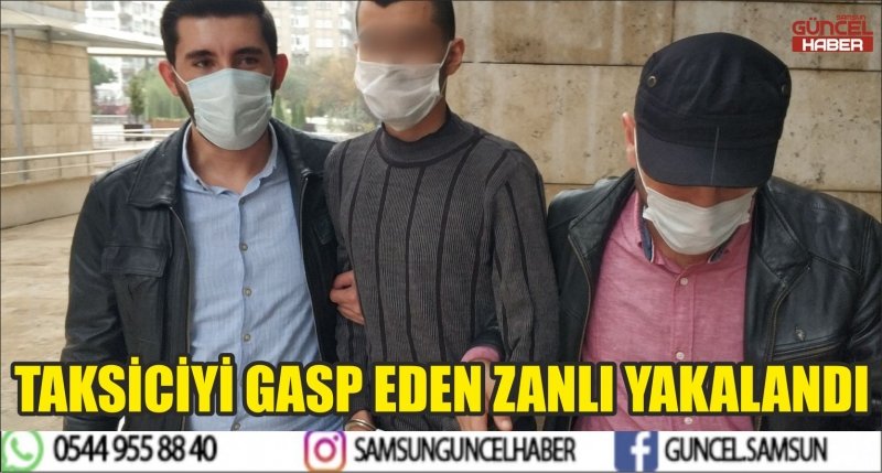 TAKSİCİYİ GASP EDEN ZANLI YAKALANDI