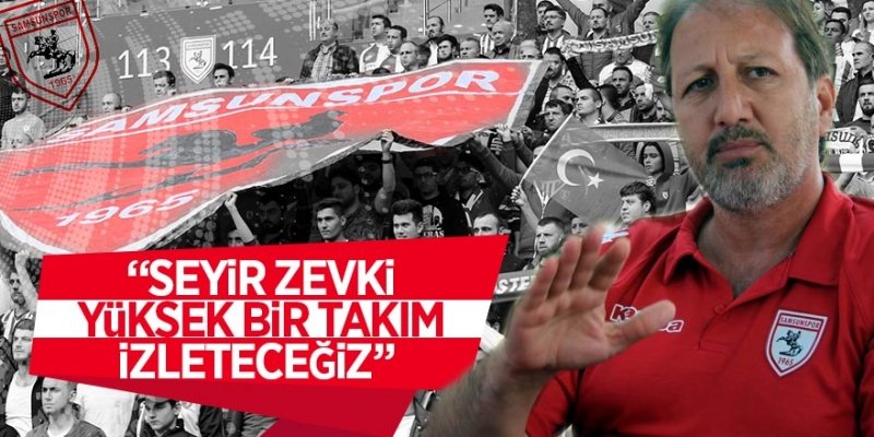 Taner Taşkın: “Seyir zevki yüksek bir takım izleteceğiz” 