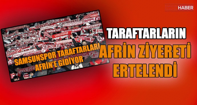 Taraftarın Afrin ziyareti ertelendi