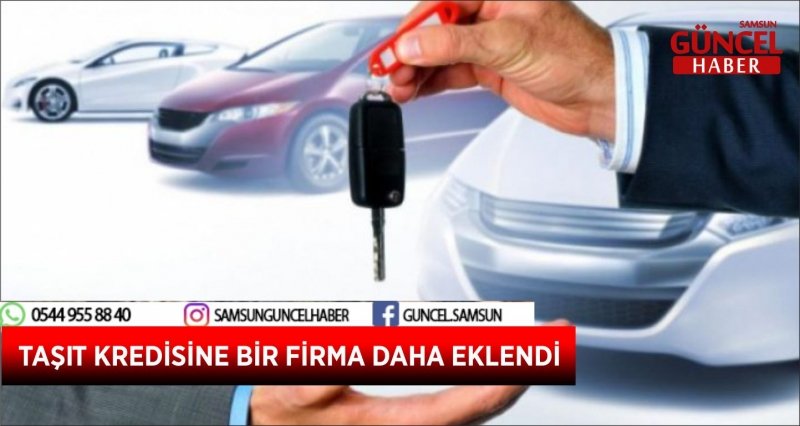 TAŞIT KREDİSİNE BİR FİRMA DAHA EKLENDİ