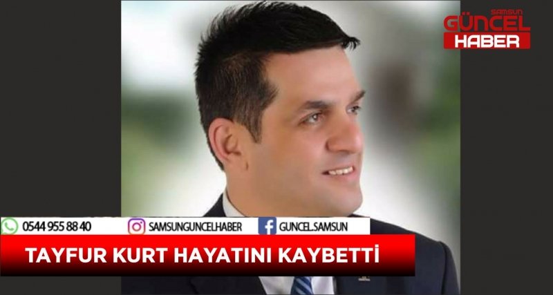 TAYFUR KURT HAYATINI KAYBETTİ