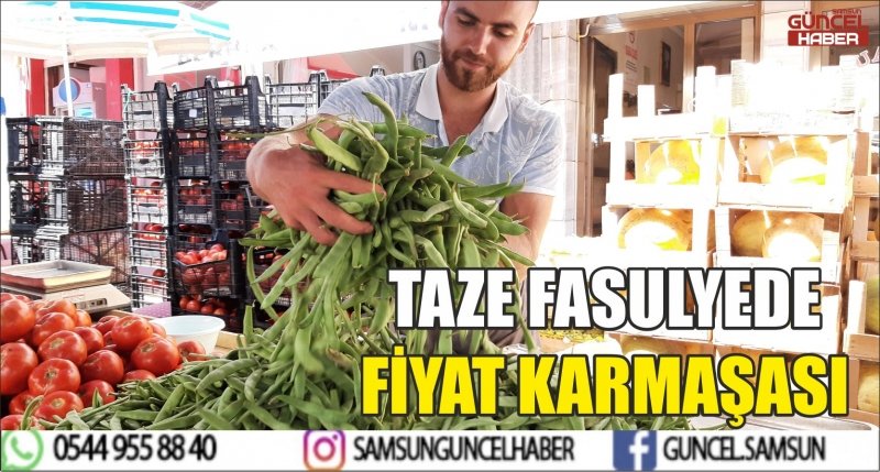 TAZE FASULYEDE FİYAT KARMAŞASI