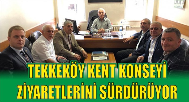 TEKKEKÖY KENT KONSEYİ ZİYARETLERİNİ SÜRDÜRÜYOR