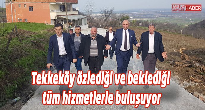 Tekkeköy özlediği ve beklediği tüm hizmetlerle buluşuyor