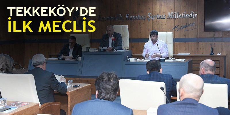 Tekkeköy'de İlk Meclis