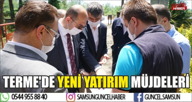 TERME'DE YENİ YATIRIM MÜJDELERİ