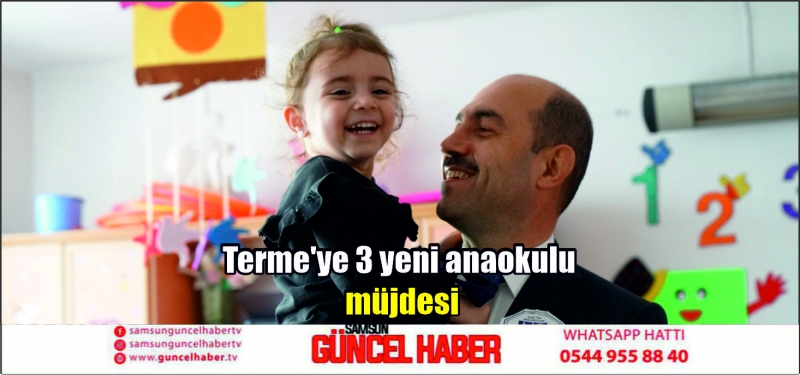 Terme'ye 3 yeni anaokulu müjdesi
