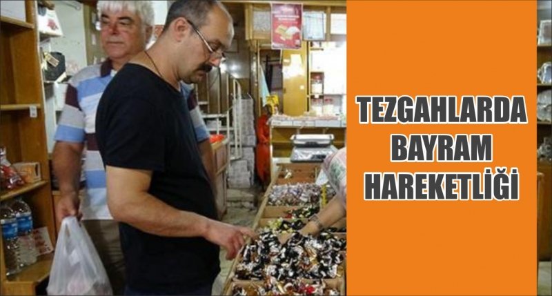 TEZGAHLARDA BAYRAM HAREKETLİĞİ
