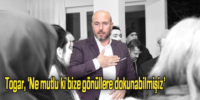 Togar, ‘Ne mutlu ki bize gönüllere dokunabilmişiz’