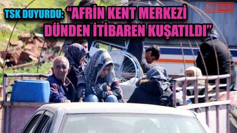 TSK DUYURDU: AFRİN KENT MERKEZİ DÜNDEN İTİBAREN KUŞATILDI