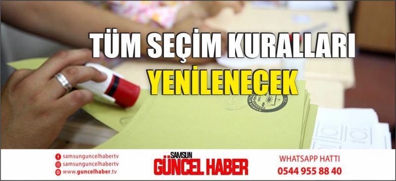 TÜM SEÇİM KURALLARI YENİLENECEK 
