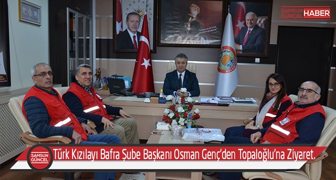 Türk Kızılayı Bafra Şube Başkanı Osman Genç’den Topaloğlu’na Ziyaret.