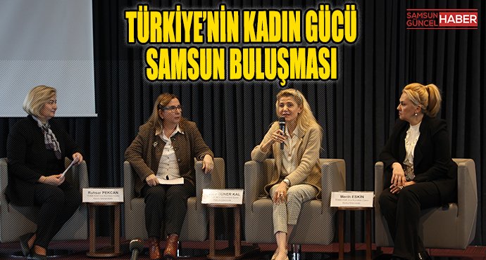 Türkiye'nin Kadın Gücü Samsun Buluşması