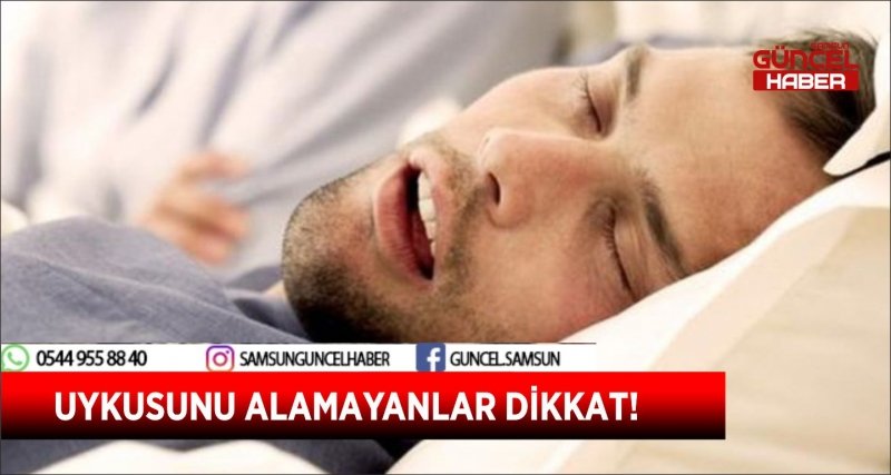 UYKUSUNU ALAMAYANLAR DİKKAT!