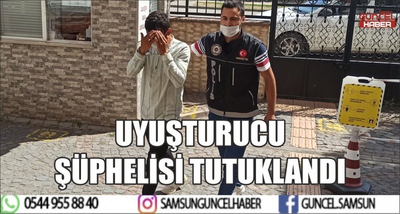 UYUŞTURUCU ŞÜPHELİSİ TUTUKLANDI