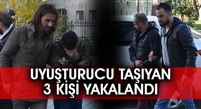Uyuşturucu Taşıyan 3 Kişi Yakalandı