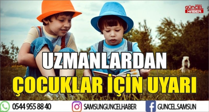 UZMANLARDAN ÇOCUKLAR İÇİN UYARI