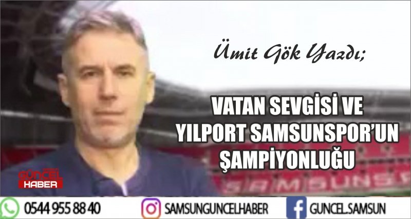 VATAN SEVGİSİ VE YILPORT SAMSUNSPOR'UN ŞAMPİYONLUĞU  