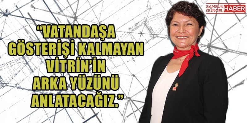 VATANDAŞA GÖSTERİŞİ KALMAYAN VİTRİN’İN ARKA YÜZÜNÜ ANLATACAĞIZ.