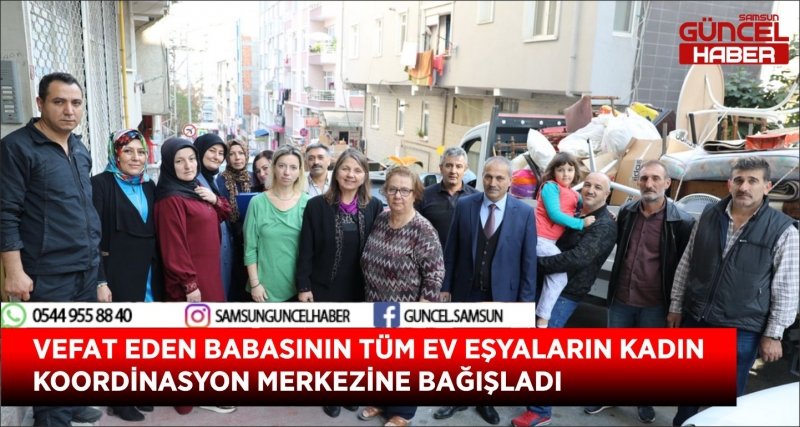 VEFAT EDEN BABASININ TÜM EV EŞYALARIN KADIN KOORDİNASYON MERKEZİNE BAĞIŞLADI