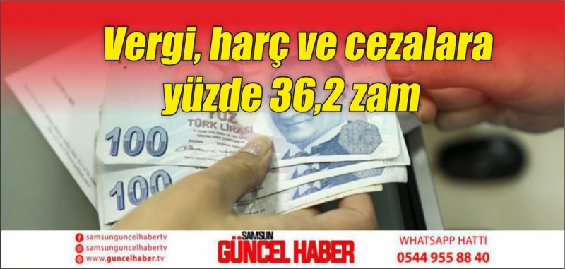 Vergi, harç ve cezalara yüzde 36,2 zam