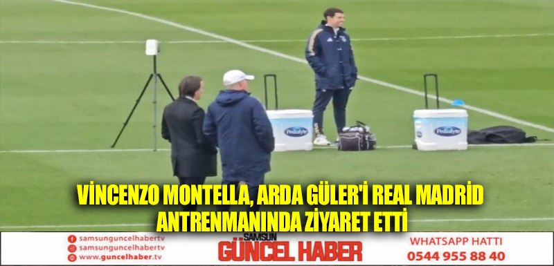 Vincenzo Montella, Arda Güler'i Real Madrid antrenmanında ziyaret etti