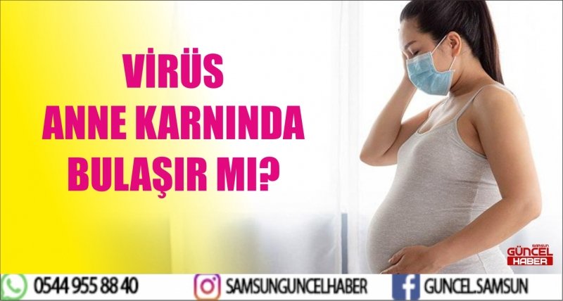 VİRÜS ANNE KARNINDA BULAŞIR MI?