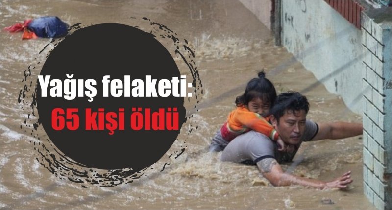 Yağış felaketi: 65 kişi öldü 