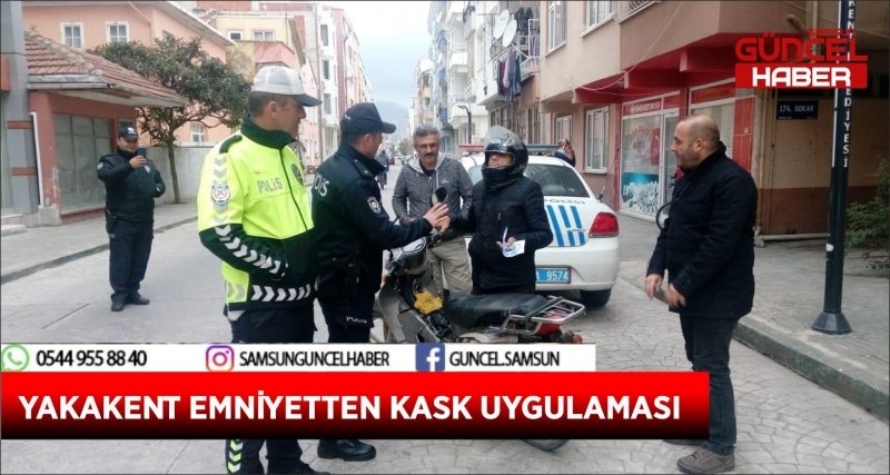 YAKAKENT EMNİYETTEN KASK UYGULAMASI