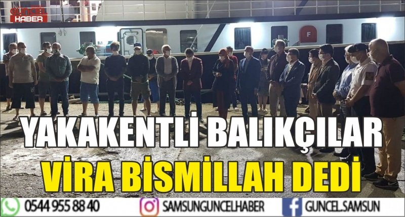 YAKAKENTLİ BALIKÇILAR VİRA BİSMİLLAH DEDİ