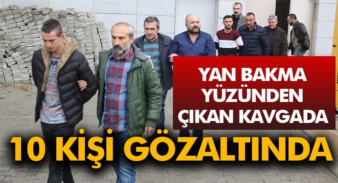 Yan Bakma Olayında 10 gözaltı
