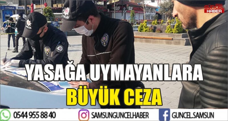 YASAĞA UYMAYANLARA BÜYÜK CEZA